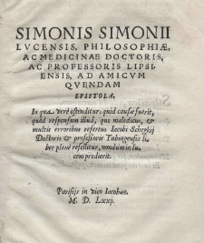 Ad amicvm qvendam epistola. In qua vere ostenditur, quid causae fuerit, quod responsum illud, quo maledicus, et multis erroribus refertus Iacobi Schegkij Doctoris et professoris Tubingensis liber plenè refellitur, nondum in lucem prodierit