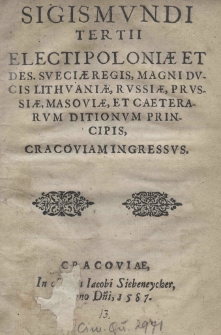 Sigismundi Tertii electi Poloniae et des. Sveciae regis, Magni Ducis Lithuaniae, Russiae, Prussiae, Masoviae, et ceterarum ditionum principis, Cracoviam ingressus