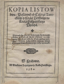 Kopja list&oacute;w dwu posłanych od cesarza tureckiego i kr&oacute;la perskiego do kr&oacute;la hiszpańskiego Filipa