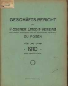Geschäfts-Bericht des Posener Credit-Vereins zu Posen eingetragene Genossenschaft mit unbeschränkter Haftpflicht für das Jahr 1910. (XXXVII. Geschäftsjahr.)