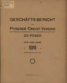 Geschäfts-Bericht des Posener Credit-Vereins zu Posen eingetragene Genossenschaft mit unbeschränkter Haftpflicht für das Jahr 1911. (XXXVIII. Geschäftsjahr)