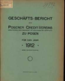 Gesch&auml;fts-Bericht des Posener Credit-Vereins zu Posen eingetragene Genossenschaft mit unbeschr&auml;nkter Haftpflicht f&uuml;r das Jahr 1912. (XXXIX. Gesch&auml;ftsjahr.)