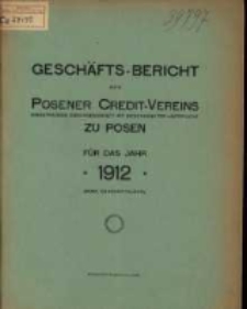 Geschäfts-Bericht des Posener Credit-Vereins zu Posen eingetragene Genossenschaft mit unbeschränkter Haftpflicht für das Jahr 1912. (XXXIX. Geschäftsjahr.)