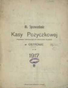 Sprawozdanie Kasy Pożyczkowej Eingetragene Genossenschaft mit unbeschr&auml;nkter Haftpflicht w Ostrowie za Rok 1917