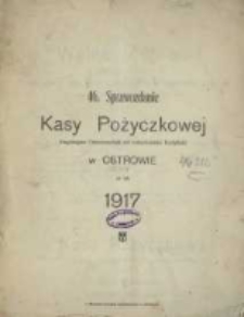 Sprawozdanie Kasy Pożyczkowej Eingetragene Genossenschaft mit unbeschränkter Haftpflicht w Ostrowie za Rok 1917