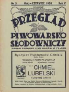 Przegląd Piwowarsko-Słodowniczy: organ Związku Piwowarów w Polsce 1939 maj/czerwiec R.5 Nr3
