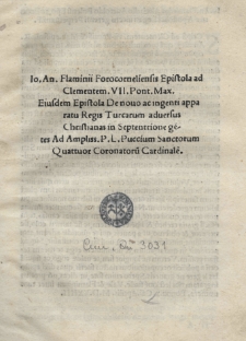 Epistola ad Clementem VII Pont[ificem] Max[imum]. Eiusdem Epistola de novo ac ingenti apparatu regis Turcarum adverus Christianas in septentrione ge[n]tes ad P.L. Puccium