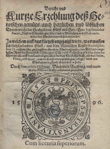 Bericht und kurtze Erzehlung dess heroischen gem&uuml;ts / auch herrlichen und l&ouml;blichen Thaten welche der Hochgeborne F&uuml;rst und Herr Herr Sigismundus Batori, F&uuml;rst in Sibenb&uuml;rgen Herr baider Wallachen und Moladw etc. wider den T&uuml;rcken mannlich bewisen hat. In welchem auff das k&uuml;rtzest angezaigt wirdt was massen sich b&ouml;chstgedachter F&uuml;rst mit dem R&ouml;mischen Keyser Rudolpho, dem II. unserum aller gn&auml;digsten Herrn in B&uuml;ndnnss wider den Erbfeind eingelassen Ihme die f&uuml;rnembste V&ouml;ftungen P&auml;ss und St&auml;tt so wol beyder seyts der Thonaw als auff dem Land abgenommen die drey Turckische Bassa, als den Hasan, Ferrat und Sinan, mannlich bestritten geschlagen erlegt unnd mit G&ouml;ttlichem beystand uberwunden habe. Durch Samuelem Dilbaum, Burgernin Augspurg auss mancherley Missiuen fleissig zusammen getragen