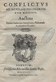 Conflictvs ad nevelam Polonorvm cum Moschis. Auctore Ioanne Stariconio Semusouio, Philomuso Academico Oculto