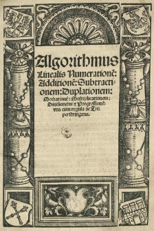 Algorithmus linealis numeratione[m]: additione[m]: subtractionem: mediationem: multiplicationem: divisionem: et progressione[m]: vna cum regula de tri perstringens