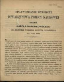 Sprawozdanie Dyrekcyi Towarzystwa Pomocy Naukowej imienia Karola Marcinkowskiego dla Młodzieży Wielkiego Księstwa Poznańskiego za rok 1873