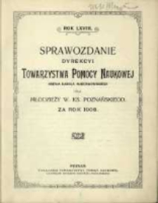 Sprawozdanie Dyrekcyi Towarzystwa Pomocy Naukowej imienia Karola Marcinkowskiego dla Młodzieży W. Ks. Poznańskiego za rok 1908