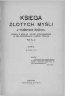 Księga złotych myśli z r&oacute;żnych źr&oacute;deł zebrał i według treści uporządkował w 130 rozdziałach i dw&oacute;ch tomach Ks. S. J. Tom 2