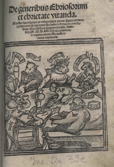 De generibus ebriosorum et ebrietate vitanda. Quaestio facetiarum et urbanitatis plena: qae pulcerrimis optimorum scriptorum flosculis referta: in conclusione Quodlibeti Erphurdiensis