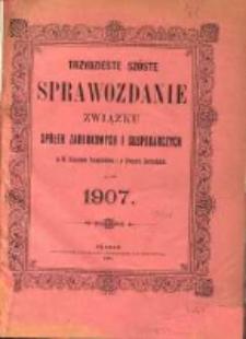Trzydzieste szóste Sprawozdanie Związku Spółek Zarobkowych i Gospodarczych na Poznańskie i Prusy Zachodnie za rok 1907