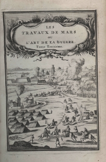 Les travaux de Mars, ou l'art de la guerre. Divis&eacute; en trois parties. Tome troisi&eacute;me