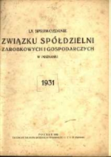 LX Sprawozdanie Związku Sp&oacute;łdzielni Zarobkowych i Gospodarczych w Poznaniu 1931