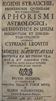 Aphorismi astrologici, methodice in usum docentium et discentium collecti. Accessit Cypriani Leovitii De iudiciis nativitatum doctrina, ea methodo tradita, ut omnium thematum consi derationibus accomo dari posit. Editio secunda