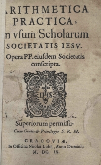 Arithmetica practica in usum Scholarum Societatis Jesu opera PP. eiusdem Societatis conscripta