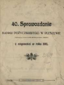 40. Sprawozdanie Banku Pożyczkowego w Pleszewie Eingetragene Genossenschaft mit Unbeschr&auml;nkter Haftpflicht z Czynności w Roku 1911