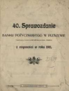 40. Sprawozdanie Banku Pożyczkowego w Pleszewie Eingetragene Genossenschaft mit Unbeschränkter Haftpflicht z Czynności w Roku 1911