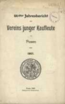 64ster Jahresbericht des Vereins Junger Kaufleute zu Posen &uuml;ber 1907