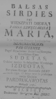Bałsas sirdies pas Wieszpati Diewa, Panna Szwęciansia [?] Maria ir jo Szwętus Danguy Karalaujęćius [?] szaukiancios par giesmes, pagal iszpazinimo Baźnicios Szwętos Katoliszkos Rimo sudetas [...] pardrukawotas Metuose 1762