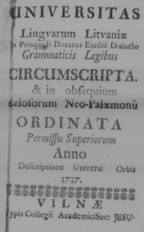 Universitas lingvarum Litvaniae [...] ejusde dialecto grammaticis legibus circum scripta, et in obsequium Zelosorum neo-palaemonũ ordinata [...] anno [...] 1737