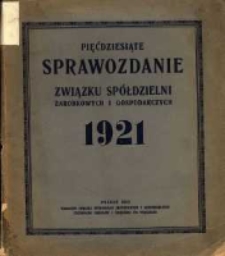 Pięćdziesiąte Sprawozdanie Związku Sp&oacute;łdzielni Zarobkowych i Gospodarczych za rok 1921