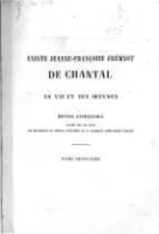 Sainte Jeanne-Fran&ccedil;oise Fr&eacute;myot de Chantal: sa vie et ses oeuvres. T.3 Oeuvres diverses. M&eacute;diations pour les solitudes (retraites) annuelles, d&eacute;position de sainte Jeanne-Fran&ccedil;oise Fr&eacute;myot de Chantal au sujet de la cause de b&eacute;atification et canonisation de saint Fran&ccedil;ois de Sales, opuscules divers