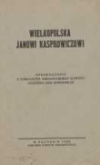 Wielkopolska Janowi Kasprowiczowi: sprawozdanie z działalności Wielkopolskiego Komitetu Uczczenia Jana Kasprowicza