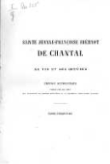 Sainte Jeanne-Fran&ccedil;oise Fr&eacute;myot de Chantal: sa vie et ses oeuvres. T.5 Lettres II. Premi&egrave;re &eacute;dition, enti&egrave;rement conforme aux originaux, enrichie d'environ six cents lettres in&eacute;dites et de nombreuses notes historiques