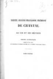 Sainte Jeanne-Françoise Frémyot de Chantal: sa vie et ses oeuvres. T.6 Lettres III. Première édition, entièrement conforme aux originaux, enrichie d'environ six cents lettres inédites et de nombreuses notes historiques