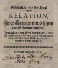 Aussf&uuml;hrliche und schon l&auml;ngst erwarte Relation, zwey Extract- unnd zwey Copey Schreiben begreiffendt, in welchen von allem dem jenigen was sich Meldw&uuml;rdiges durch diesen Winter zwischen Pollnischen und Schwedischen V&ouml;lckern zugetragen glaublicher Bericht zuersehen ist