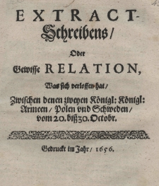 Extract-Schreibens oder gewisse Relation, was sich verloffen hat, zwischen denen zweyen denen zweyen K&ouml;nigl: K&ouml;nigl: Armeen, Polen und Schweden vom 20. biss 30. Octobr