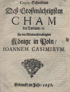 Copia-Schreibens dess Grossm&auml;chtigsten Chamder Tartarn, An den Allerdurchleuchtigsten K&ouml;nige in Poln-, Joannem Casimirum