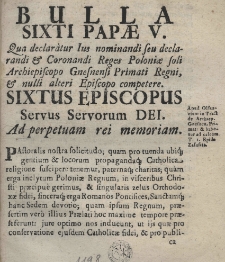 Bulla Sixti Papae V. qua declaratur ius nominandi seu declarandi et coronandi Reges Poloniae soli Archiepiscopo Gnesnensi Primati Regni et mulli alteri episcopo competere