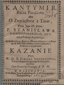 Kontymir Basza porażony. Albo o zwycięstwie z Tatar, przez Jego M. Pana P. Stanislawa Koniecpolskiego, hetmana Polnego Koronnego. W Roku 1624. Dnia 20. Mieśiąca Czerwca w Octawe S. Antoniego z Padwi między Haliczem a Bolszowcem otrzymanym. Kazanie przez W. O. X. Fabiana Birkowskiego, Zakonu Kaznodziejskiego S. Dominika napisane