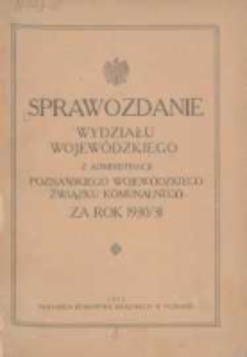 Sprawozdanie Wydziału Krajowego z Administracji Poznańskiego Krajowego Związku Komunalnego za Rok 1930/1931 Cz.1 Gł&oacute;wna Administracja