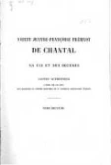 Sainte Jeanne-Fran&ccedil;oise Fr&eacute;myot de Chantal: sa vie et ses oeuvres. T.7 Lettres IV. Premi&egrave;re &eacute;dition, enti&egrave;rement conforme aux originaux, enrichie d'environ six cents lettres in&eacute;dites et de nombreuses notes historiques