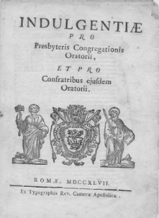 Indulgentiae pro Presbyteris Congregationis Oratorii, et pro Confratribus ejusdem Oratorii. Paulus Papa V