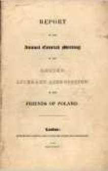 Report of the Annual General Meeting of the London Literary Association of the Friends of Poland. 1834