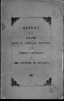 Report of the Proceedings of the Eighth Annual General Meeting of the London Literary Association of the Friends of Poland. 1840