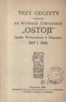 Trzy odczyty wygłoszone na walnych zebraniach "Ostoji" spółki wydawniczej w Poznaniu: 1917 i 1918
