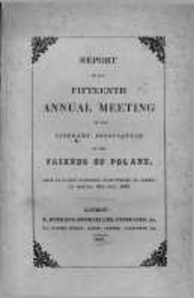 Report of the Fifteenth Annual Meeting of the Literary Association of the Friends of Poland. 1847