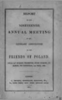 Report of the Nineteenth Annual Meeting of the Literary Association of the Friends of Poland. 1851
