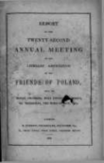 Report of the Twenty-Second Annual Meeting of the Literary Association of the Friends of Poland. 1854