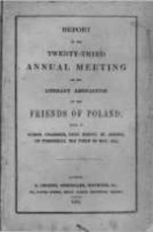 Report of the Twenty-Third Annual Meeting of the Literary Association of the Friends of Poland. 1855