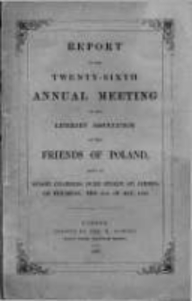 Report of the Twenty-Sixth Annual Meeting of the Literary Association of the Friends of Poland. 1858