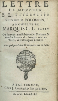 Lettre de monsieur S[tanisław] L[ubomirski] seigneur Polonois a monsieur le marquis C.L. o&ugrave; l'on voit manifestement les pratiques et men&eacute;es secretes des Fran&ccedil;ois avec les Turcs, et les Hongrois rebelles. Avec quelques lettres et memoires sur ce sujet.